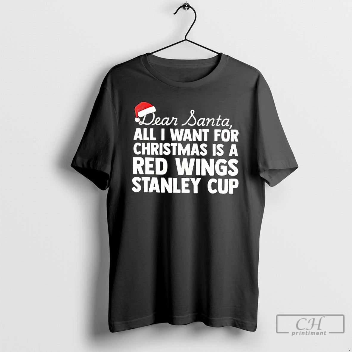 Classic Dear Santa All I Want For Christmas Is A Detroit Red Wings Stanley Cup