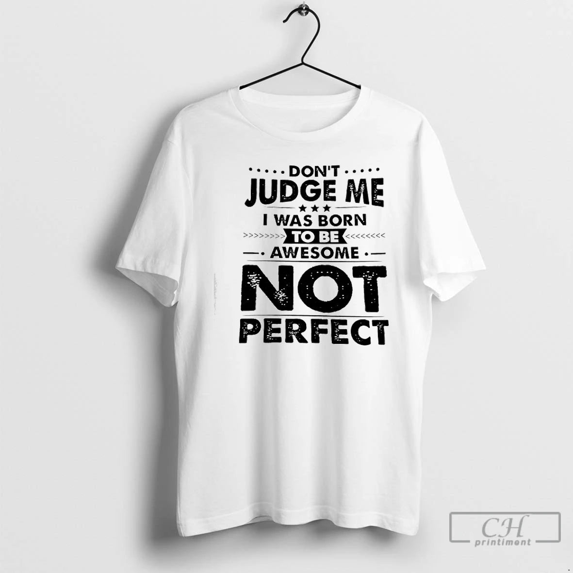 Classic Dont Judge Me I Was Born Awesome To Be Not Perfect T Shirts Sweater