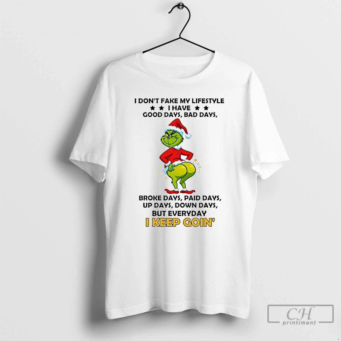 Classic Grinch I Dont Fake My Lifestyle Good Days Bad Days Broke Days Paid Days