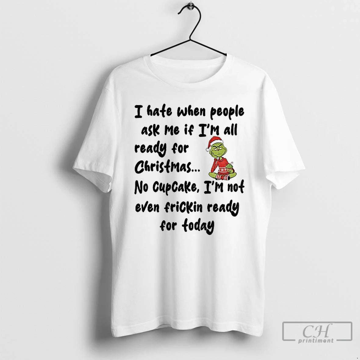 Classic Grinch I Hate When People Ask Me If Im All Ready For Christmas
