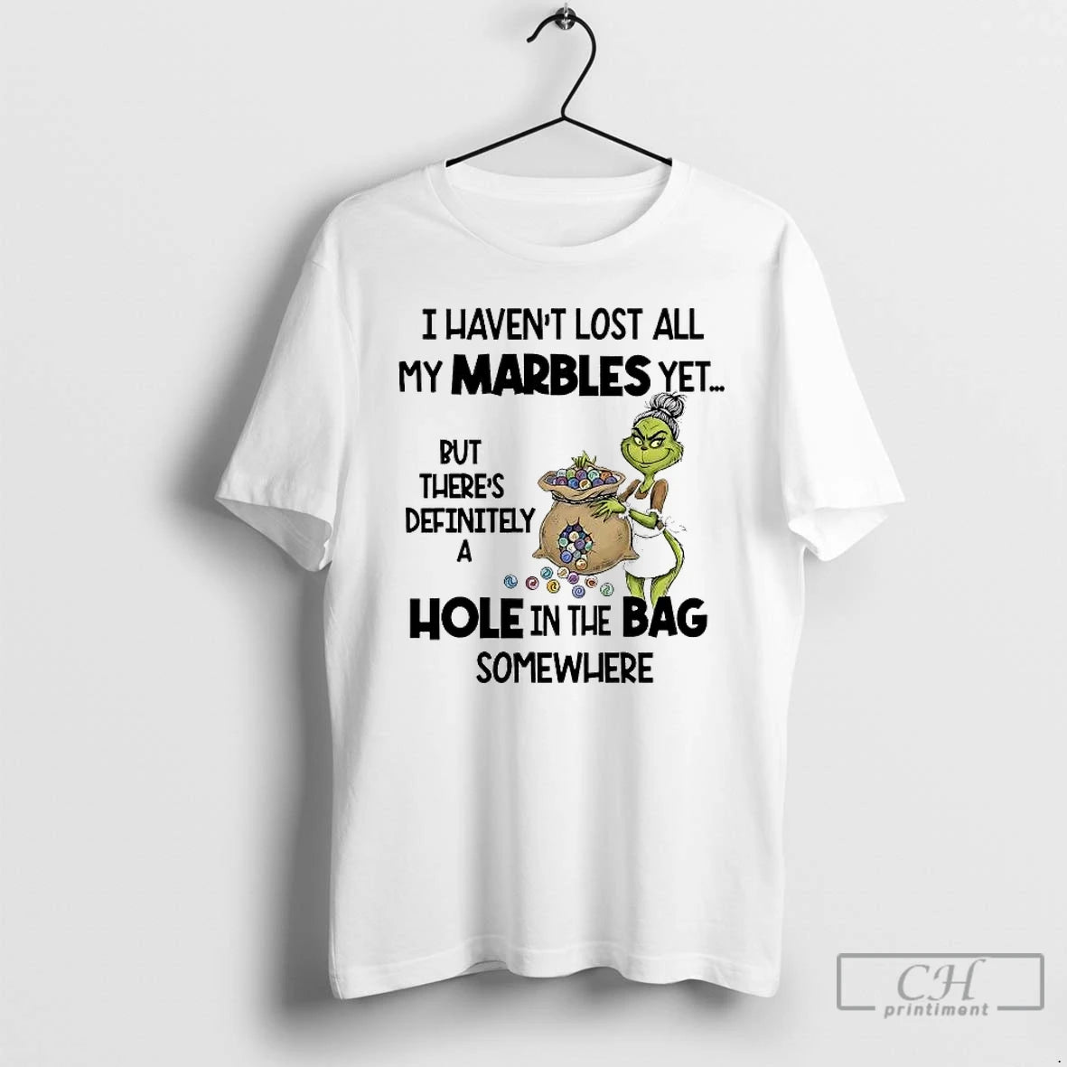 Classic Grinch I Havent Lost All My Marbles Yet Hole In The Bag Somewhere