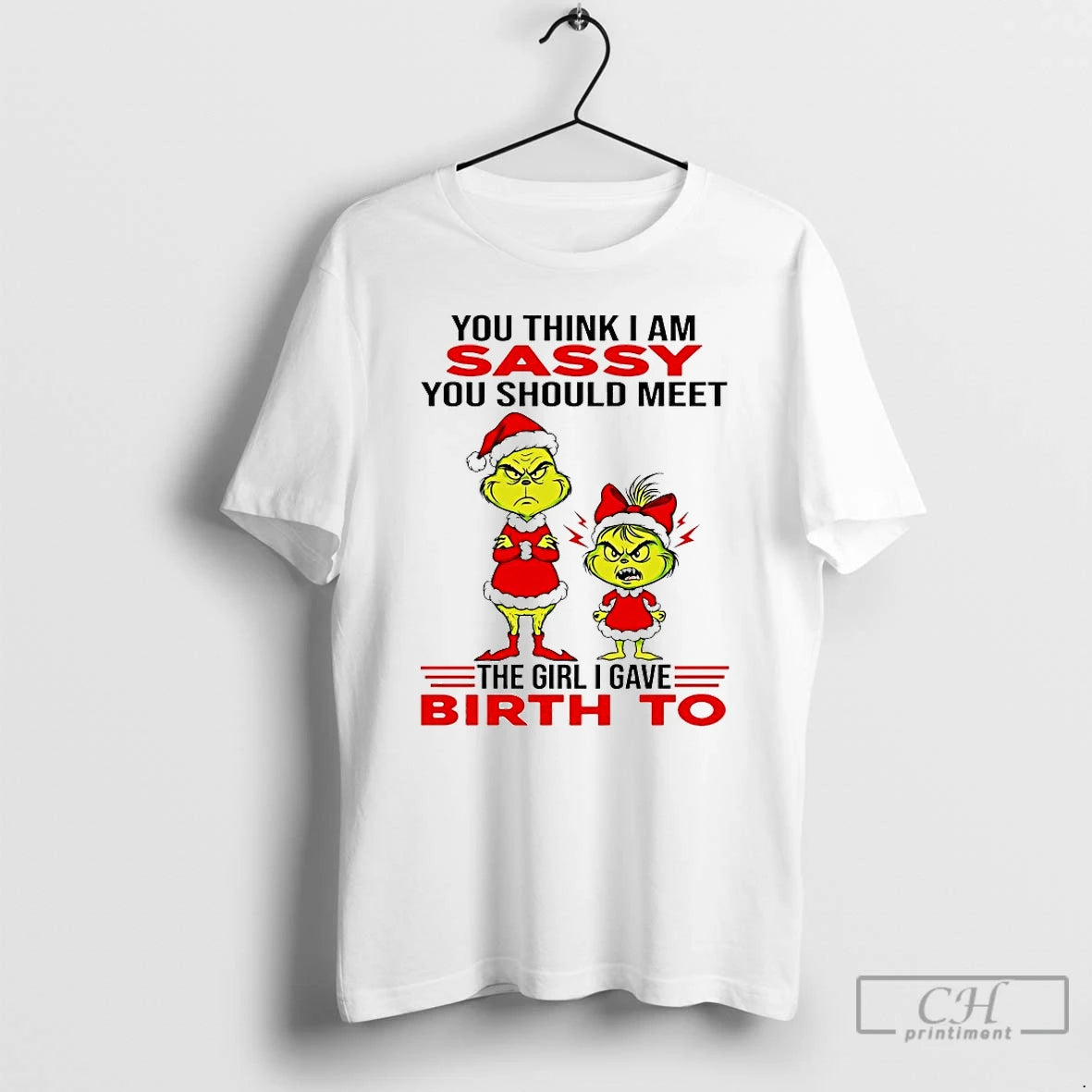 Classic Grinch You Think I Am Sassy You Should Meet The Girl I Gave Birth