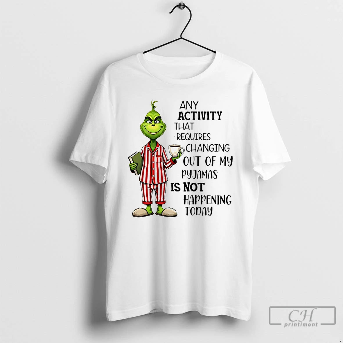 Classic Grinch Any Activity That Requires Changing Out Of My Pyjamas Is Not Happening Today
