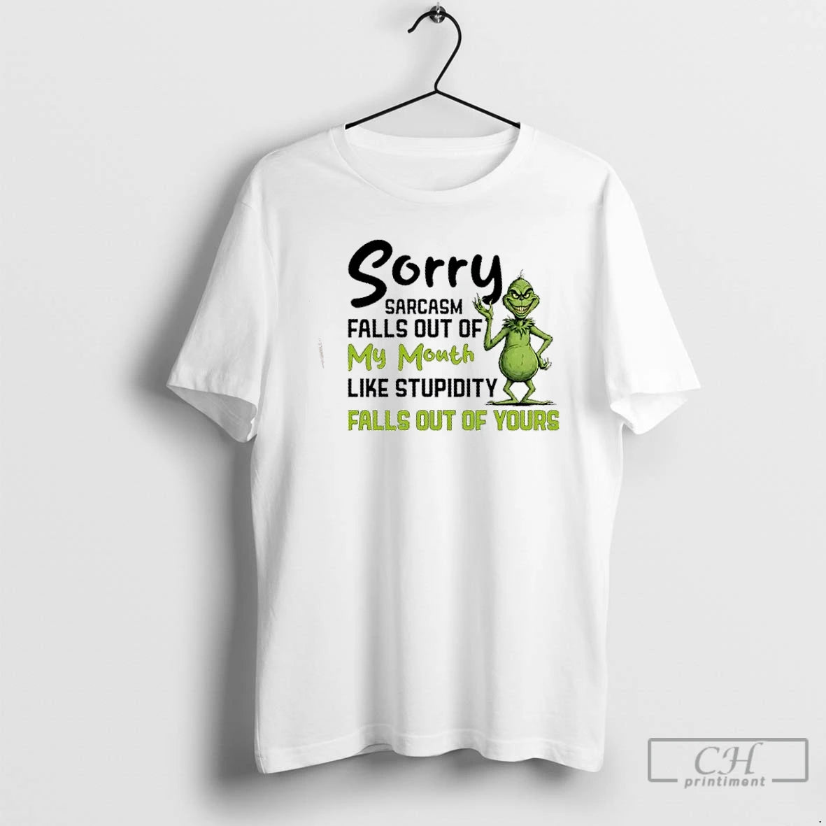 Classic Grinch Sorry Sarcasm Falls Out Of My Mouth Like Stupidity Falls Out Of Yours