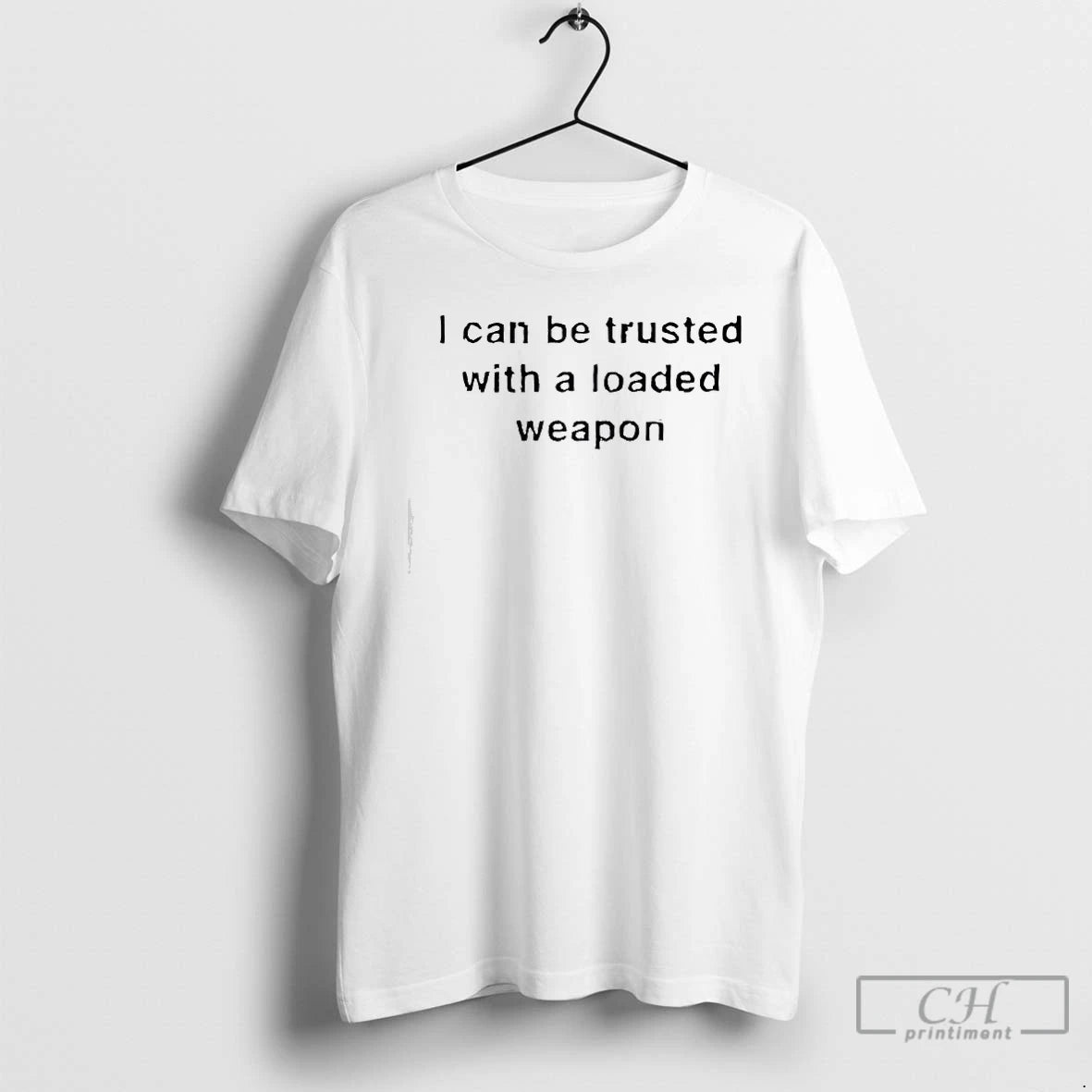 Classic I Can Be Trusted With A Loaded Weapon