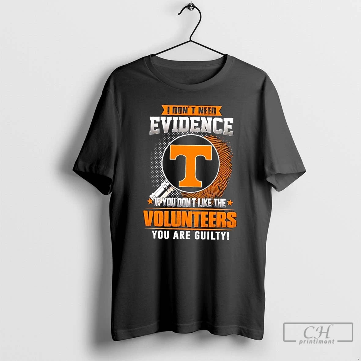Classic I Dont Need Evidence If You Dont Like The Tennessee Volunteers You Are Guilty