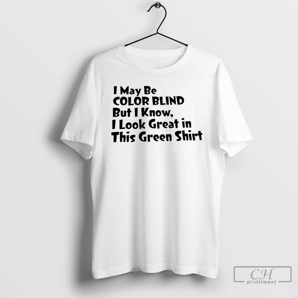 Classic I May Be Color Blind But I Know I Look Great In This Green