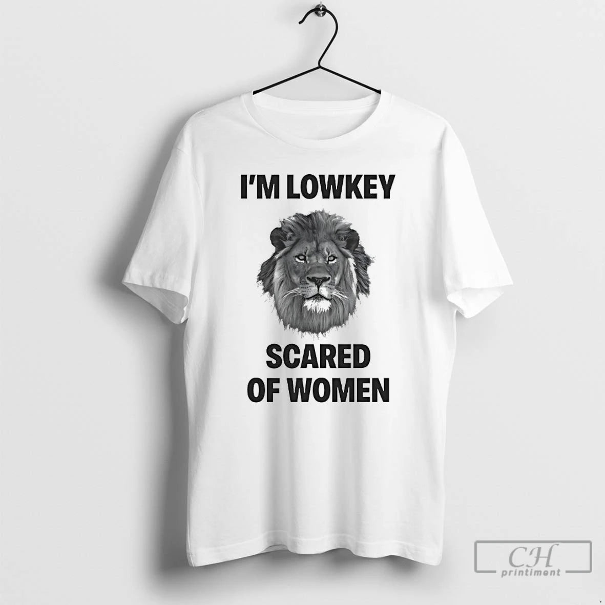 Classic Im Lowkey Scared Of Women Lion