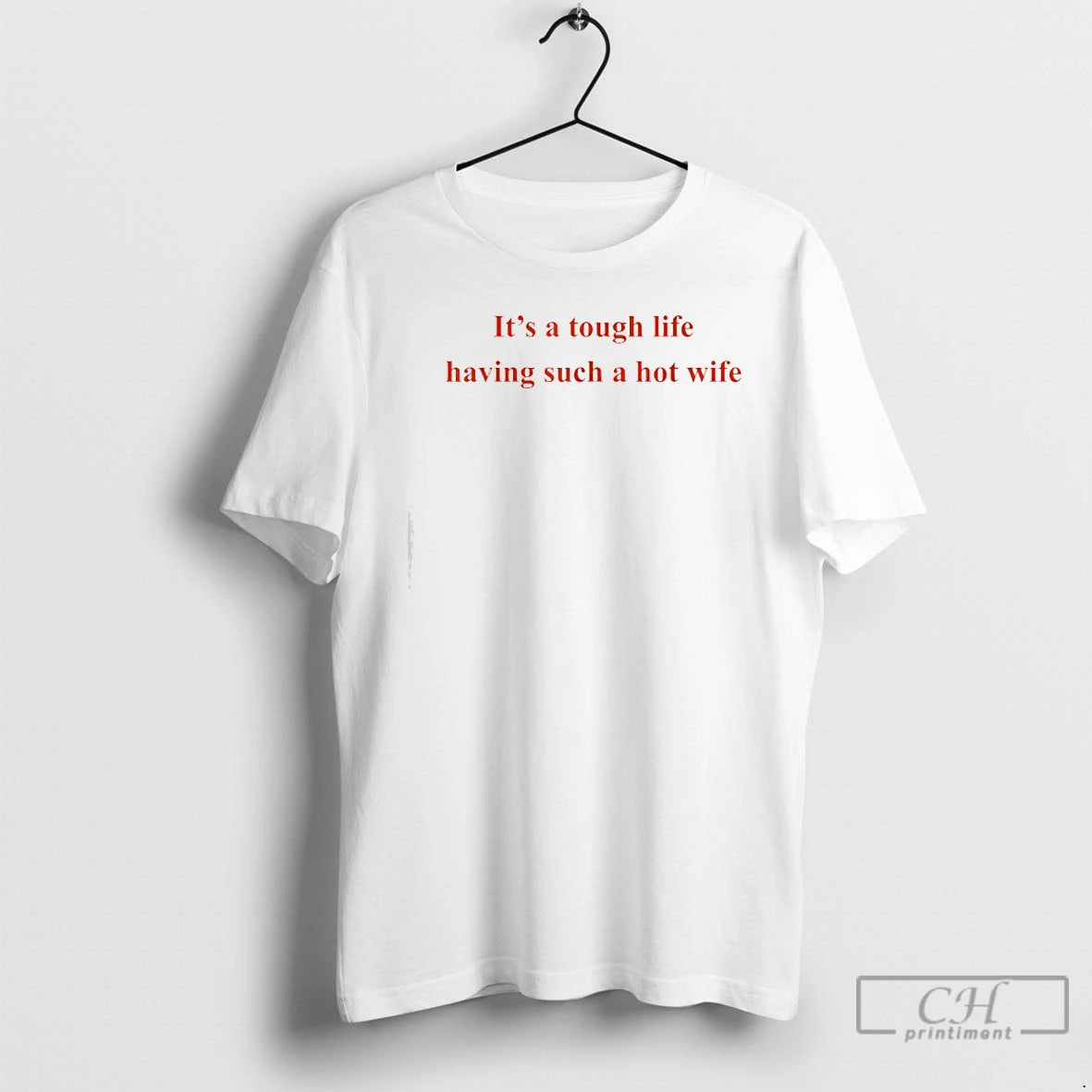 Classic Its A Tough Life Having Such A Hot Wife Funny Quotes T Shirts Sweater