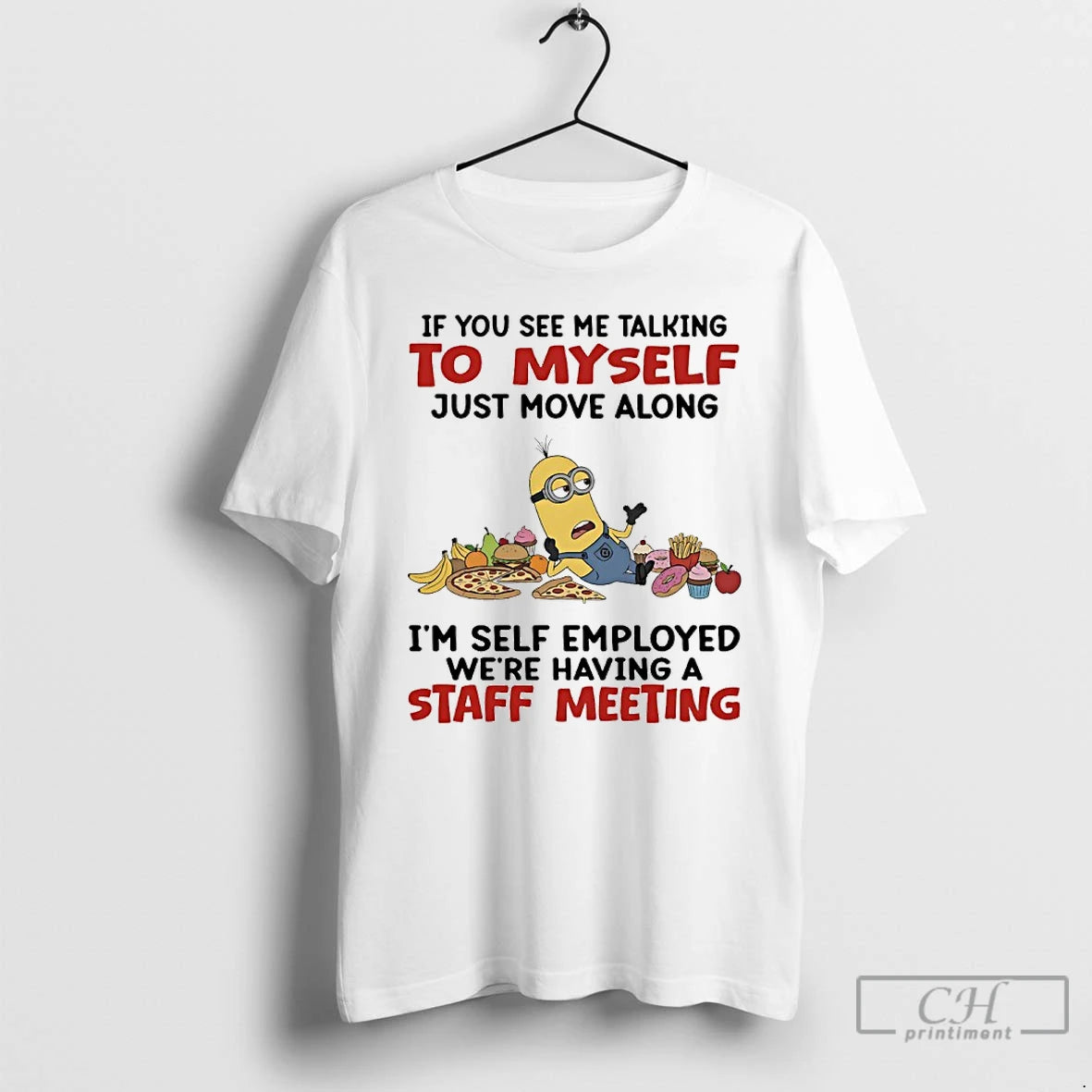 Classic Minions If You See Me Talking To Myself Just Move Along Im Self Employed