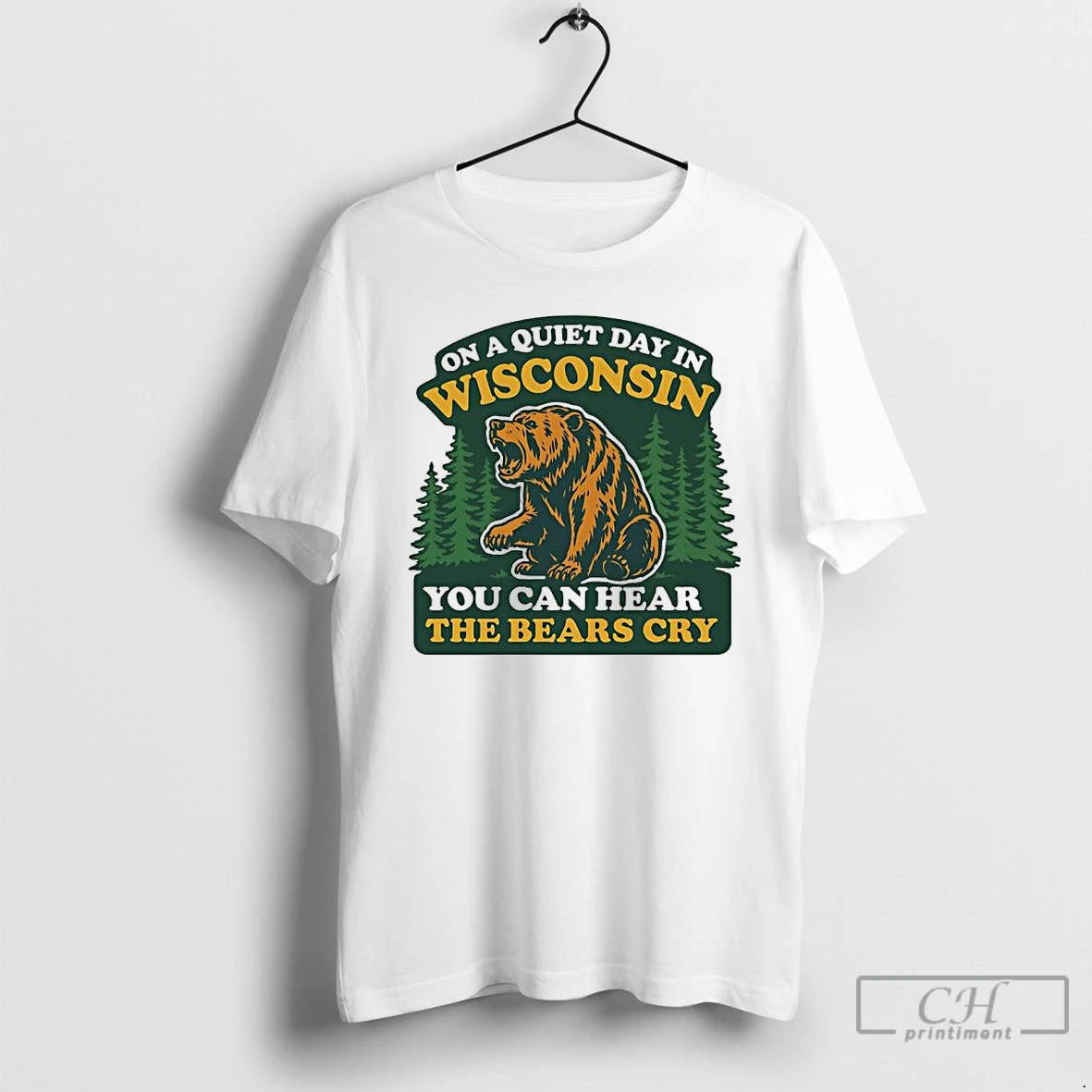 Classic On A Quiet Day In Wisconsin You Can Hear The Bears Cry T Shirts
