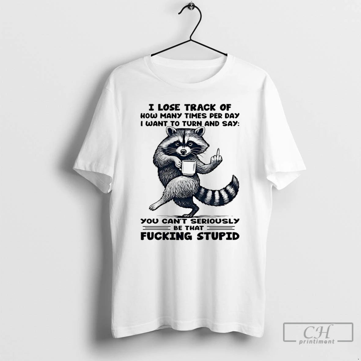 Classic Raccoon I Lose Track Of How Many Times Per Day I Want To Turn