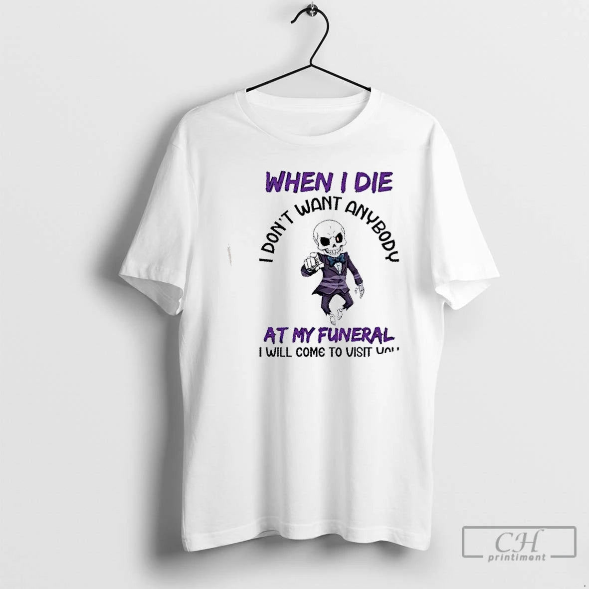 Classic Skeleton I Dont Want Anybody At My Funeral I Will Come To Visit You