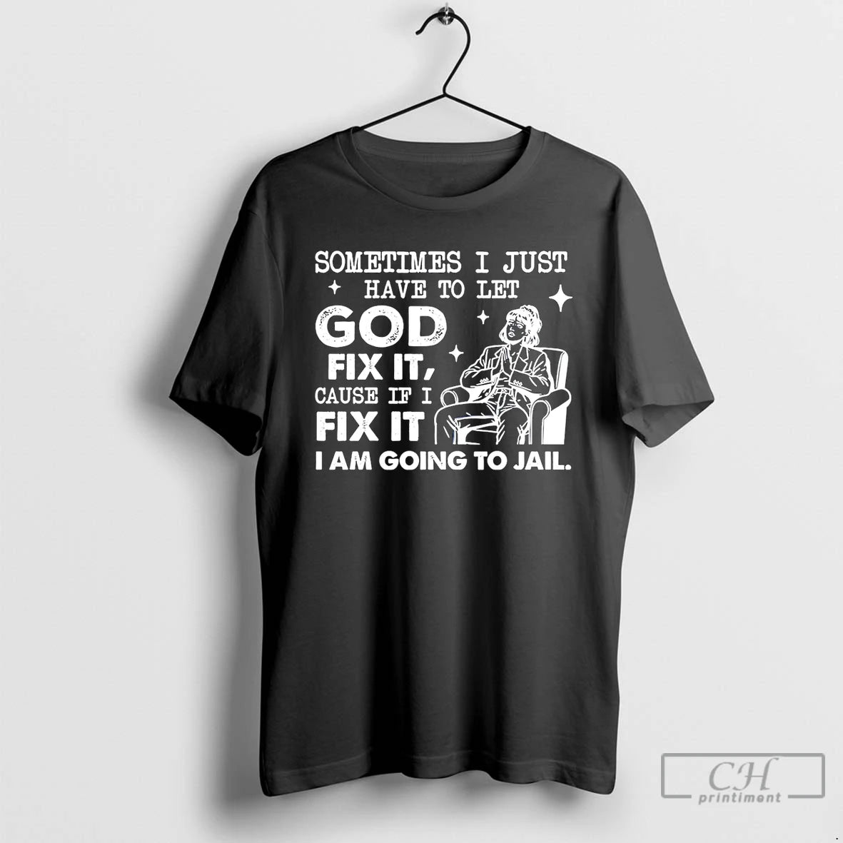 Classic Sometimes I Just Have To Let God Fix It Cause If I Fix It