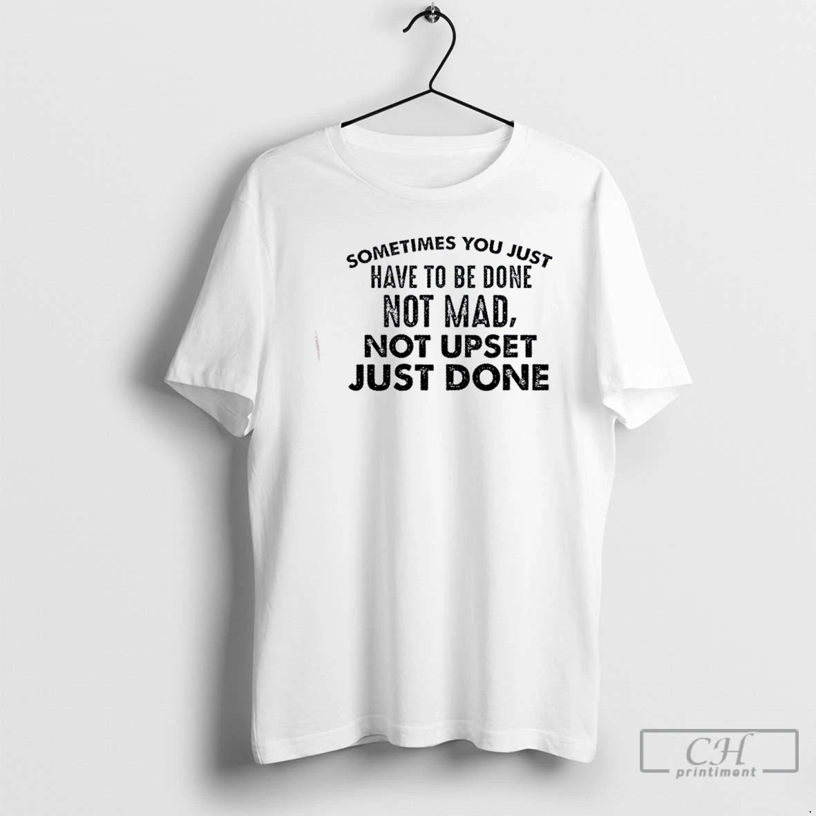 Classic Sometimes You Just Have To Be Done Not Mad Not Upset Just Done Quote
