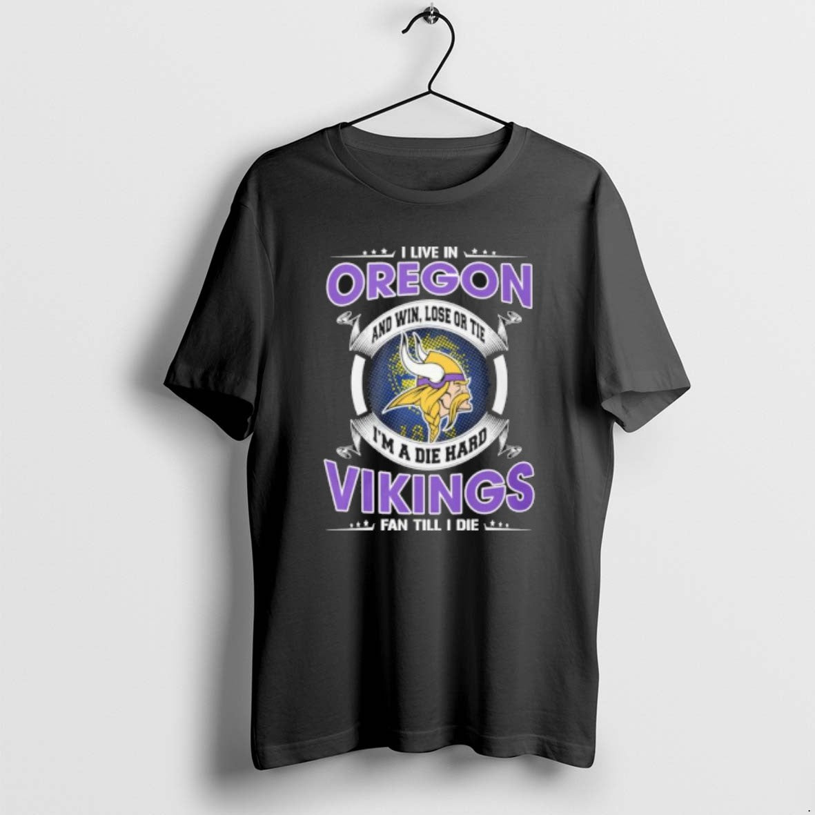 I Live In Oregon And Win Lose Or Tie Im A Die Hard Minnesota Vikings