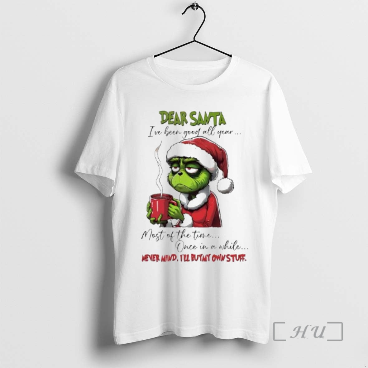 New Grinch Dear Santa Ive Been Good All Year Most Of The Time Once In