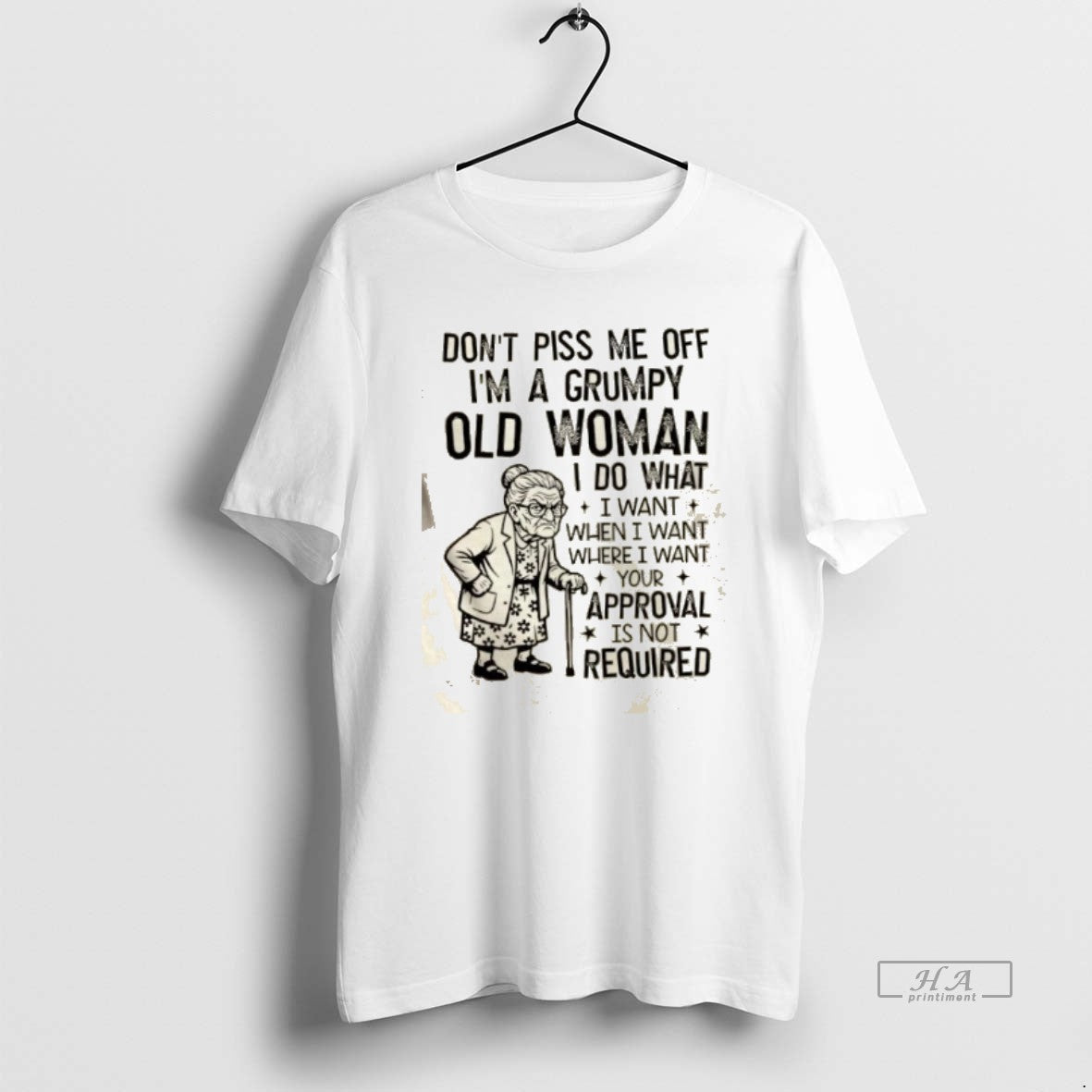 Official Dont Piss Me Off Im A Grumpy Old Woman I Do What I Want