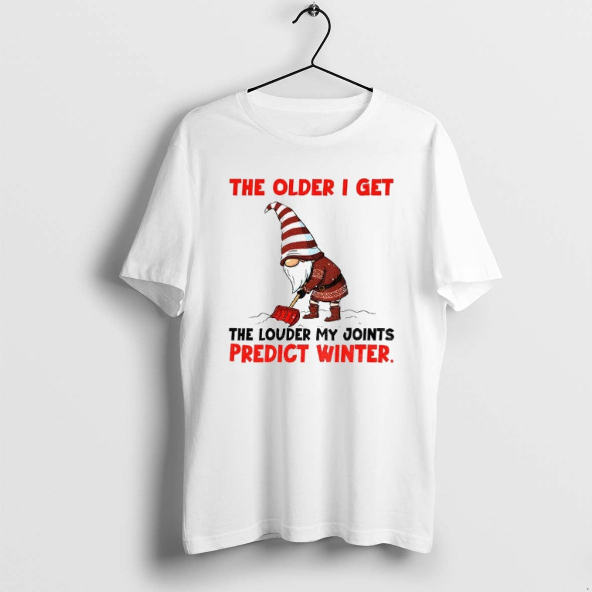 Official Gnome The Older I Get The Louder My Joints Predict Winter Christmas