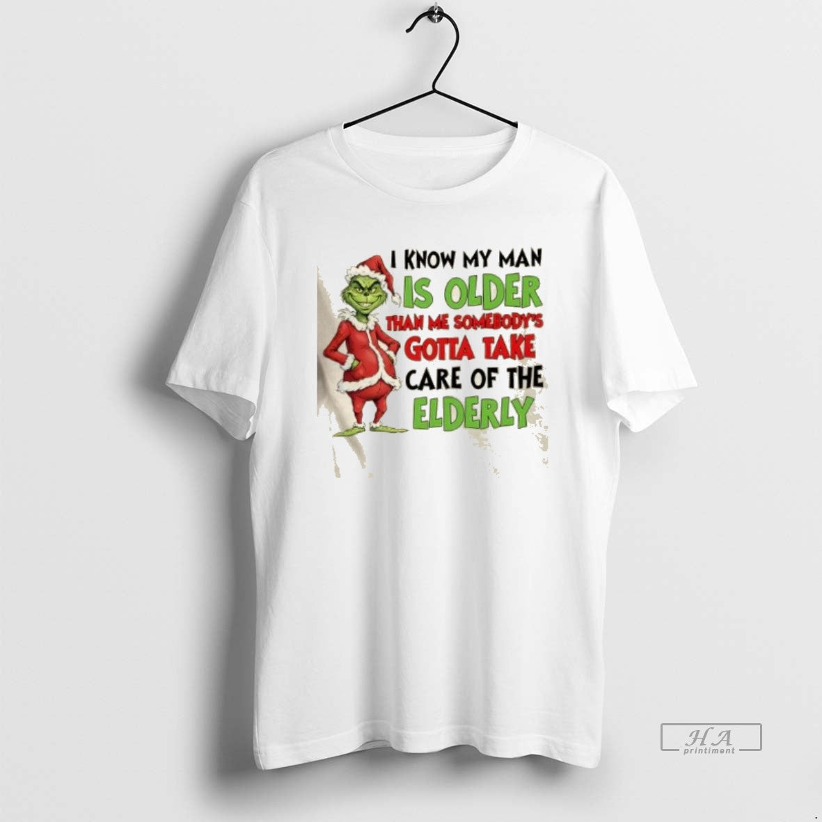 Official Grinch I Know My Man Is Older Than Me Somebodys Gotta Take Care Of