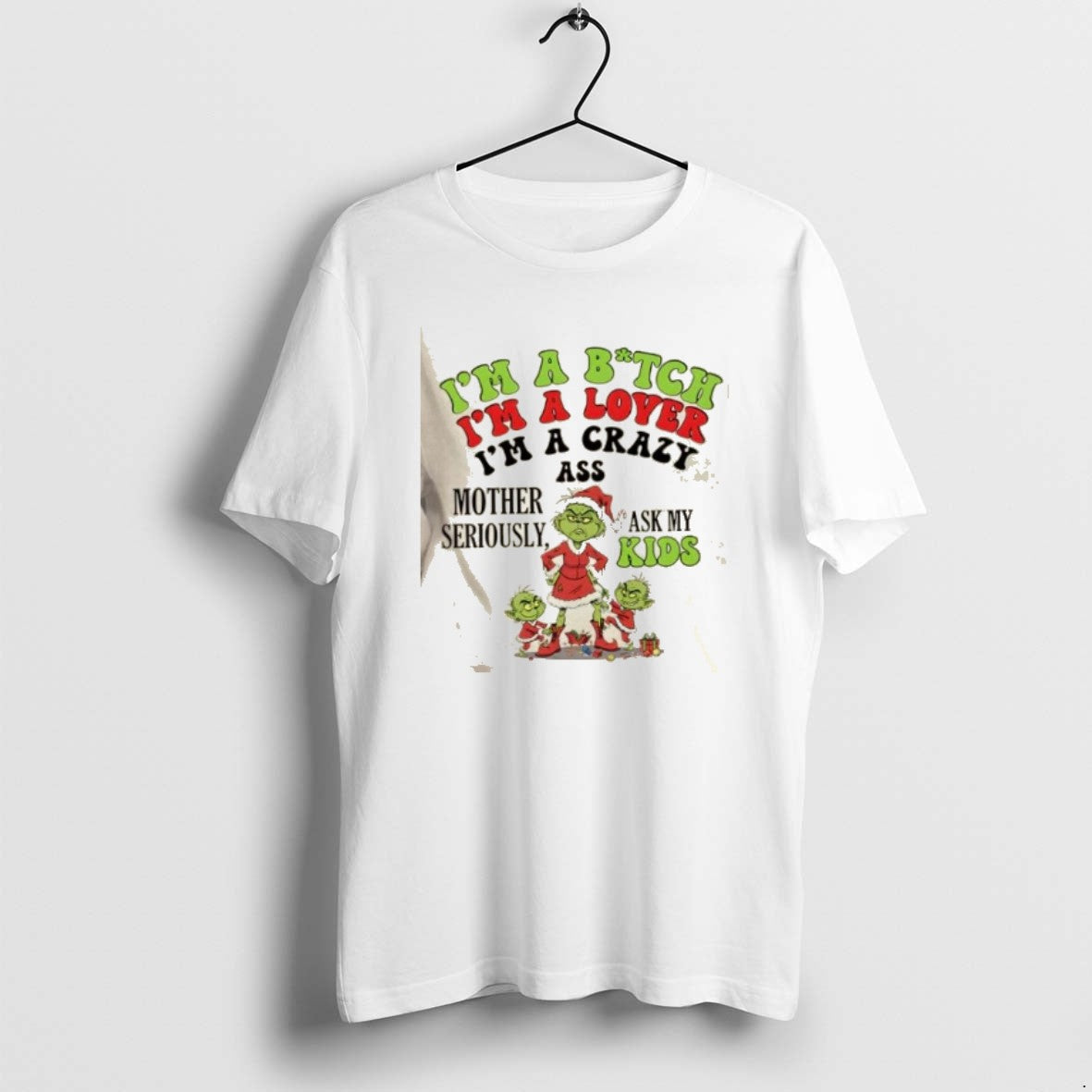 Official Grinch Im A Bitch Im A Lover Im A Crazy Ass Mother Seriously Ask