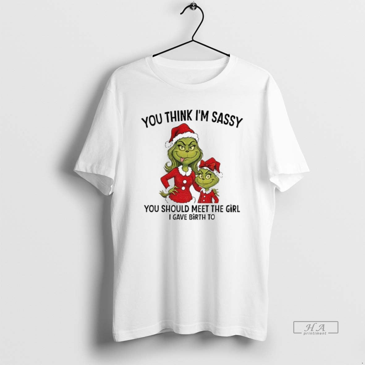 Official Grinch Santa You Think Im Sassy You Should Meet The Girl I Gave Birth