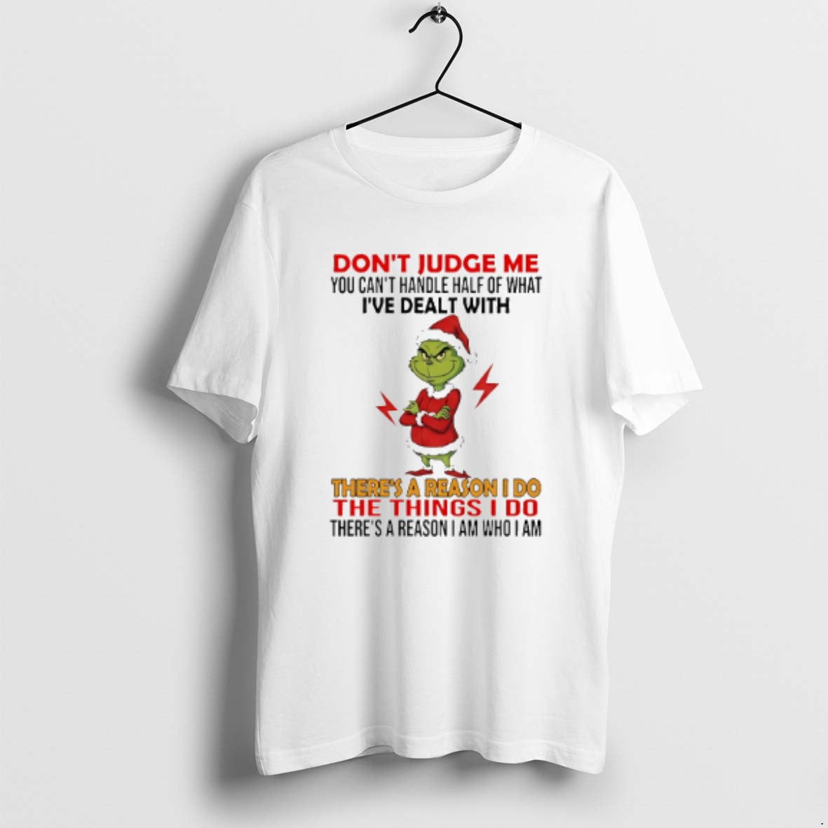 Official Grinch Dont Judge Me You Cant Handle Half Of What Ive Dealt With