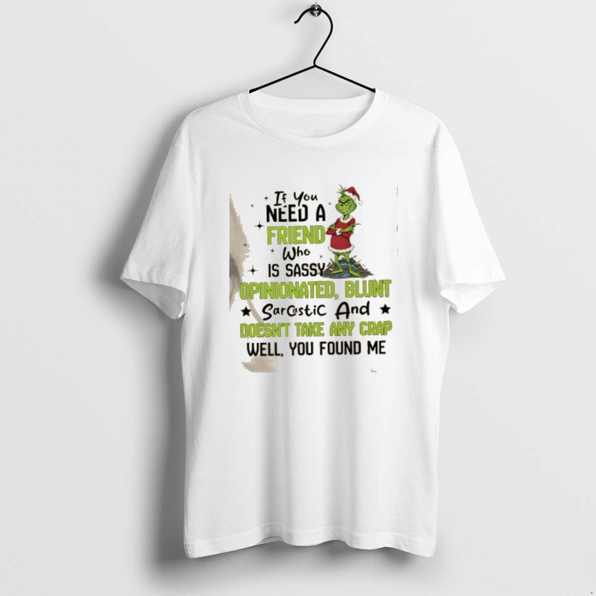 Official Grinch If You Need A Friend Who Is Sassy Opinionated Blunt Sarcastic And Doesnt