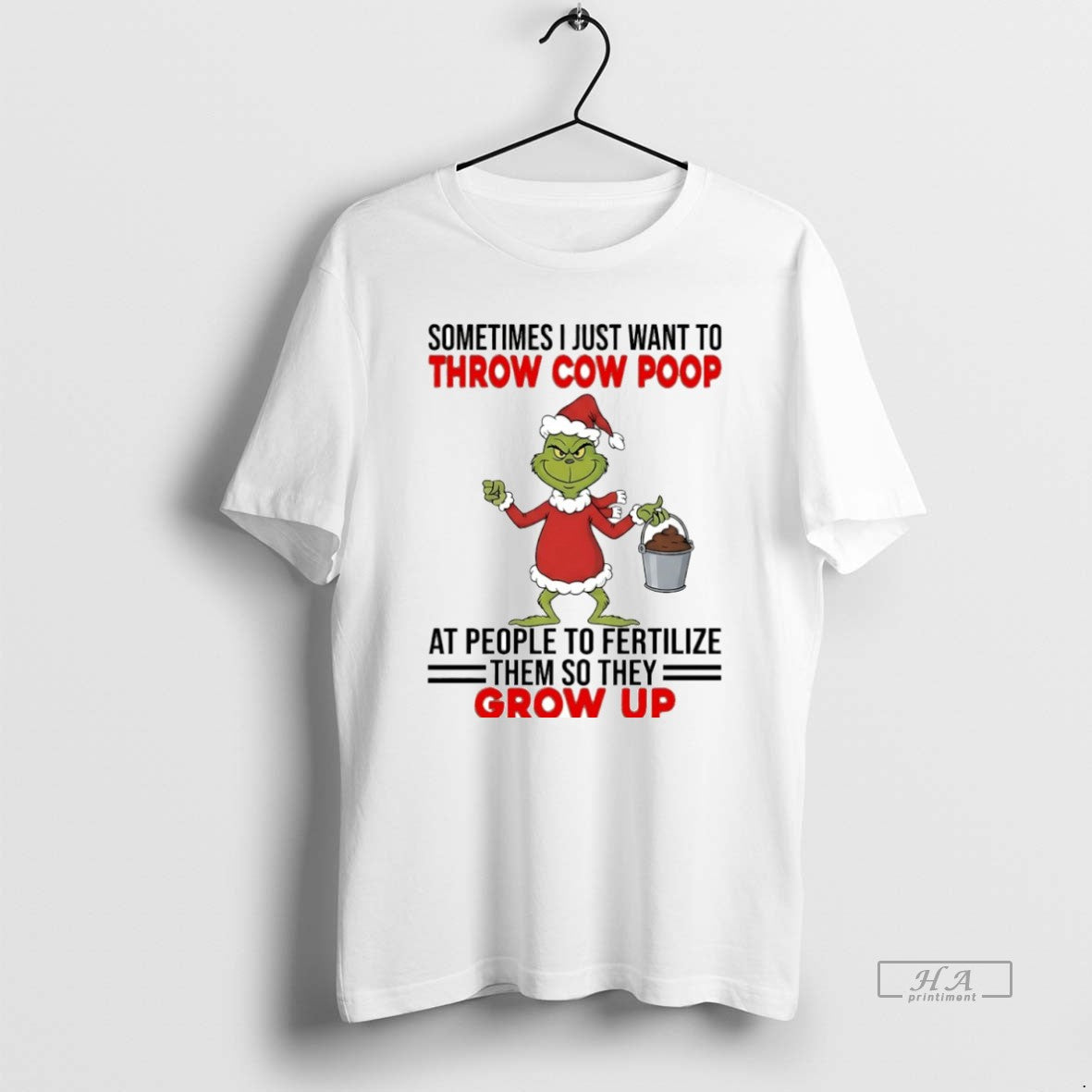 Official Grinch Sometimes I Just Want To Throw Cow Poop At People To Fertilize Them