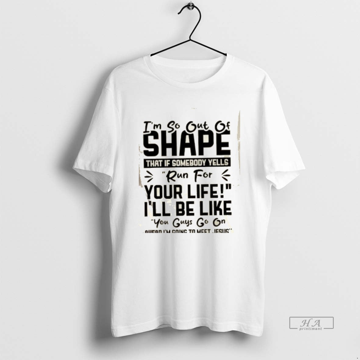 Official Im So Out Of Shape That If Somebody Yells Run For Your Life Ill