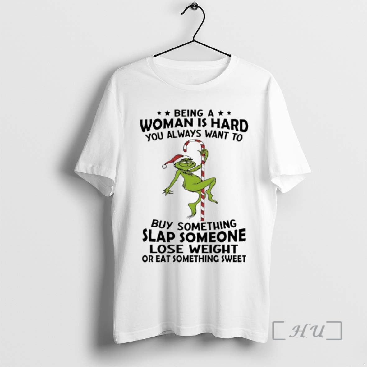 Officials Grinch Being A Woman Is Hard You Always Want To Christmas 2025 Premium