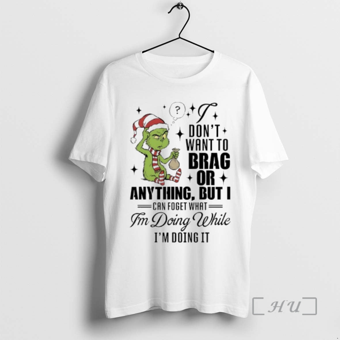 Officials Grinch Dont Want To Brag Or Anything But I Can Foget What Im Doing
