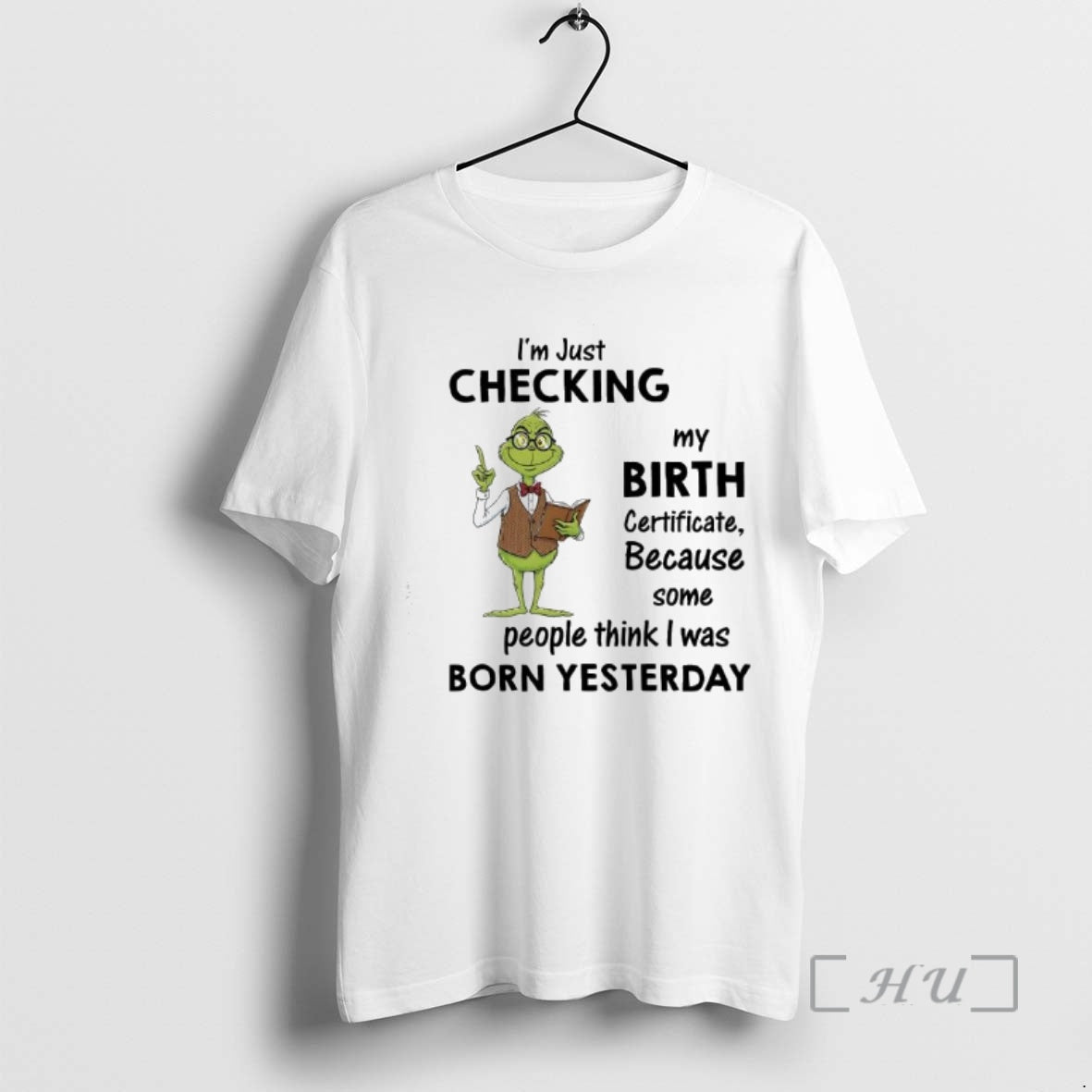 Officials Grinch Im Just Checking My Birth Certificate Because Some People Think I Was Born