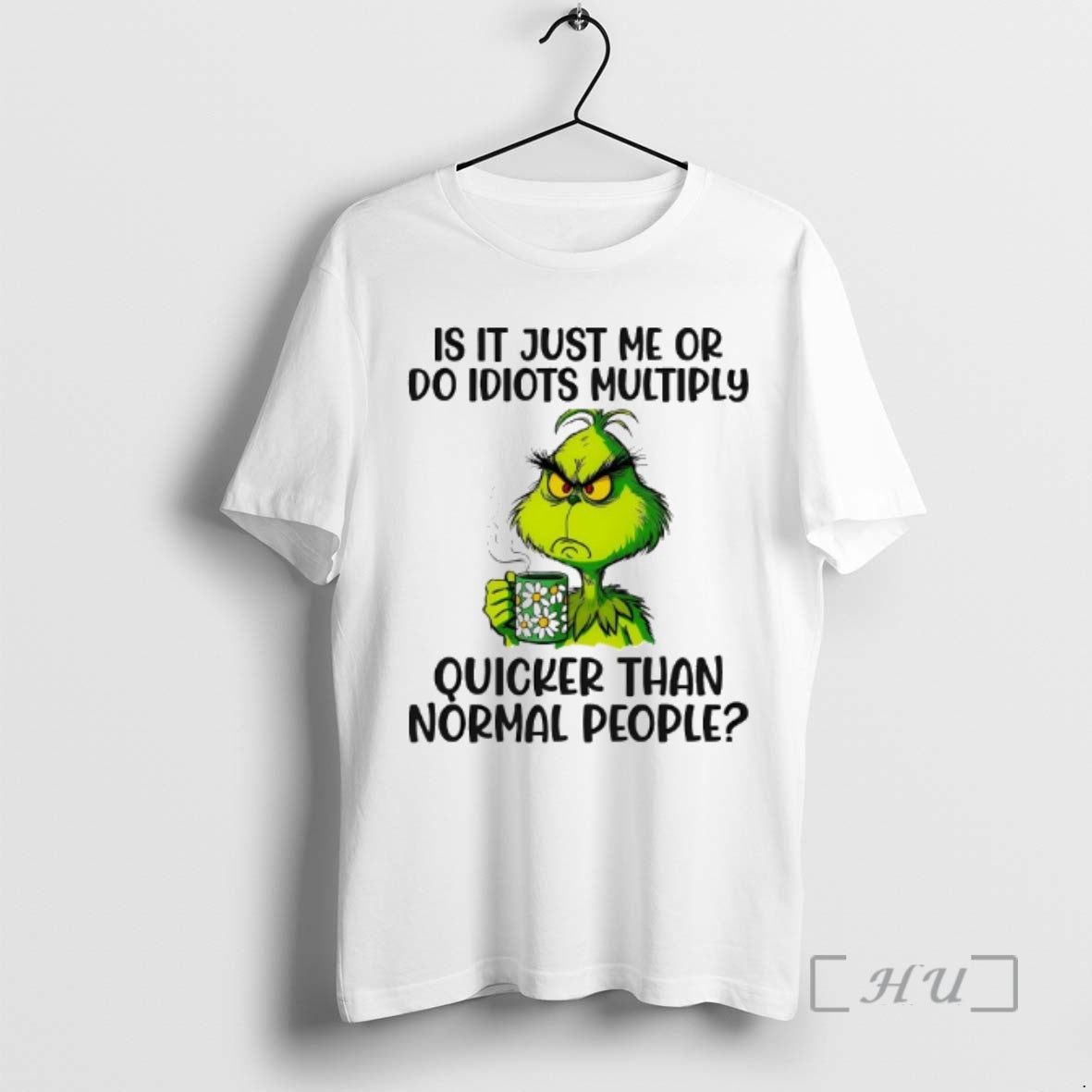 Officials Grinch Is It Just Me Or Do Idiots Multiply Quicker Than Normal People Premium