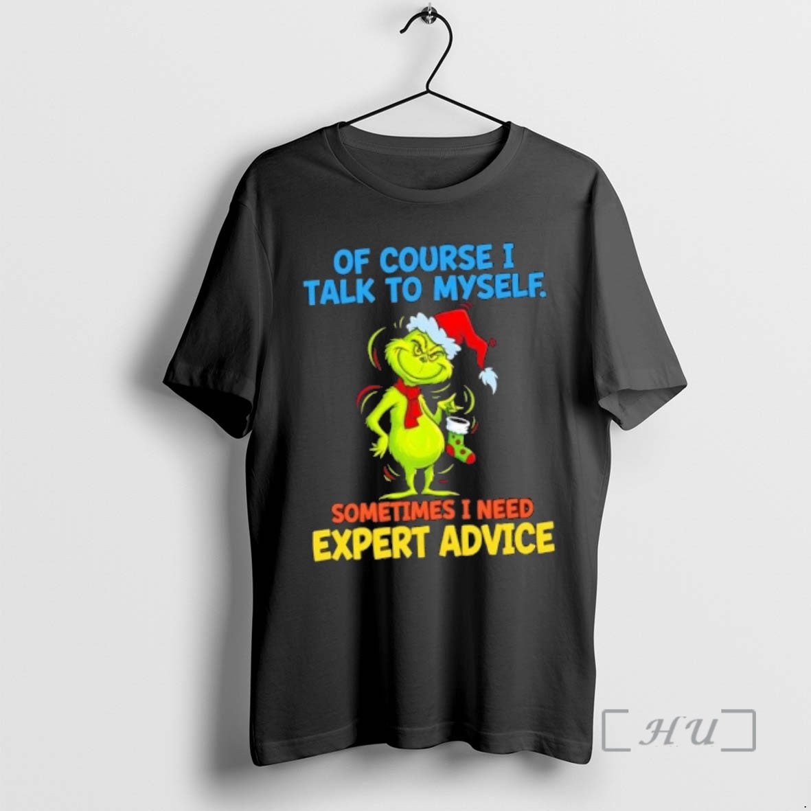 Officials Grinch Of Course I Talk To Myself Sometimes I Need Expert Advice Christmas Premium