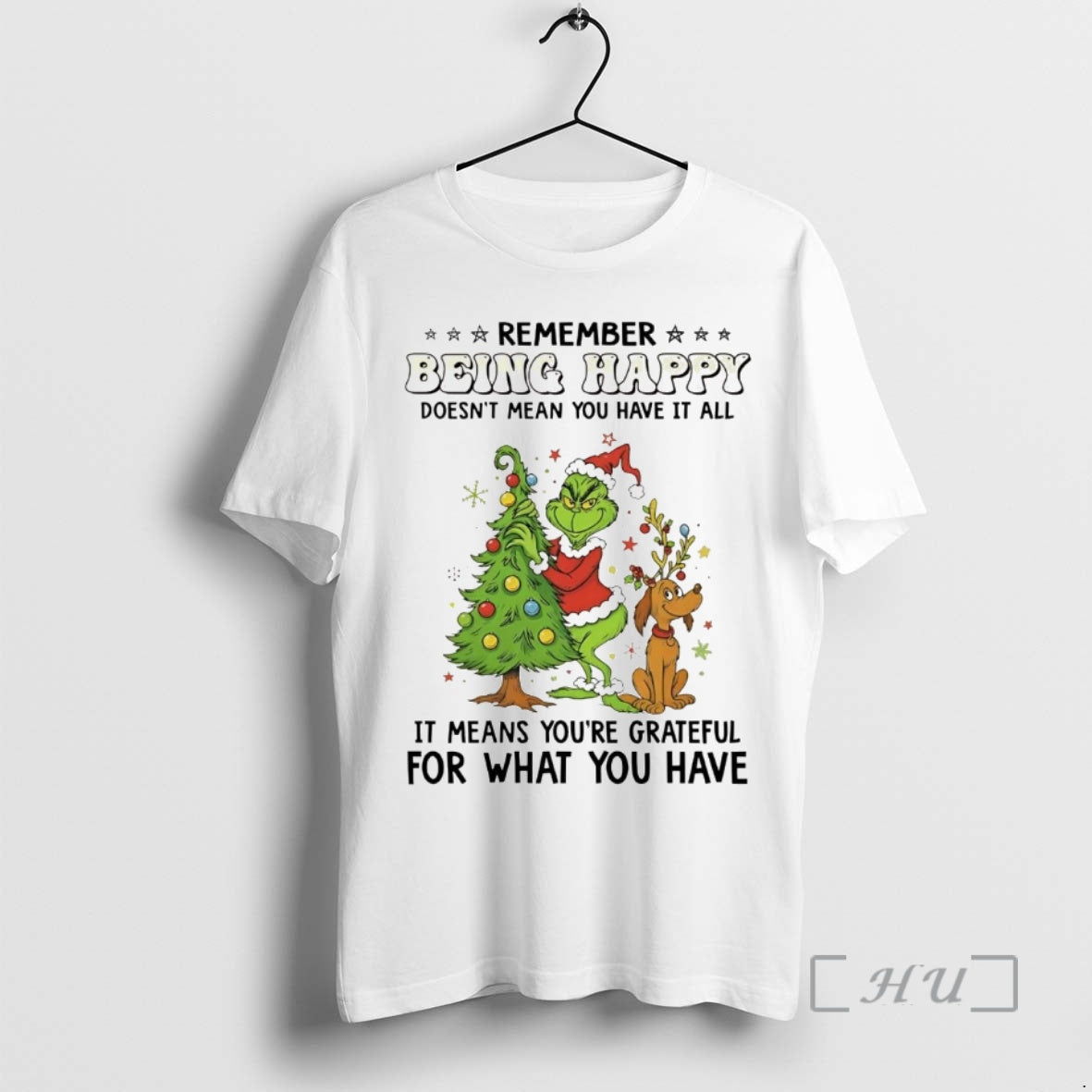 Officials Grinch Remember Being Happy Doesnt Mean You Have It All Christmas Premium T Shirts