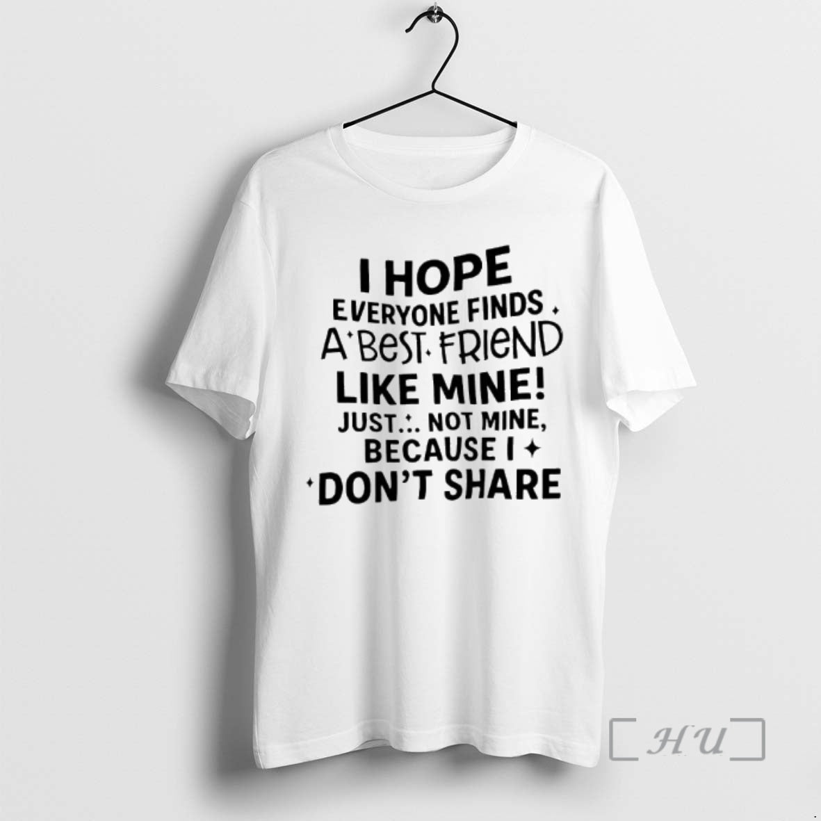 Officials I Hope Everyone Finds A Best Friend Like Mine Just Not Mine Because