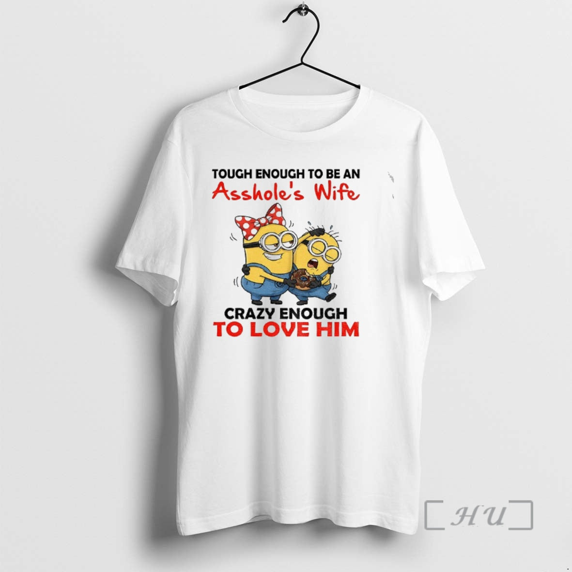 Officials Minion Tough Enough To Be An Assholes Wife Crazy Enough To Love Him Premium