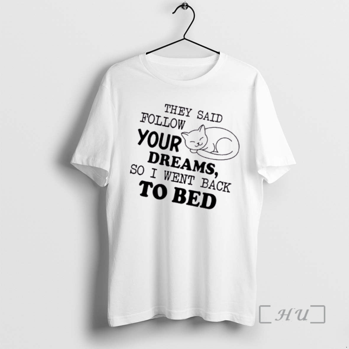Officials Tired Cat They Said Follow Your Dreams So I Went Back To Bed Premium