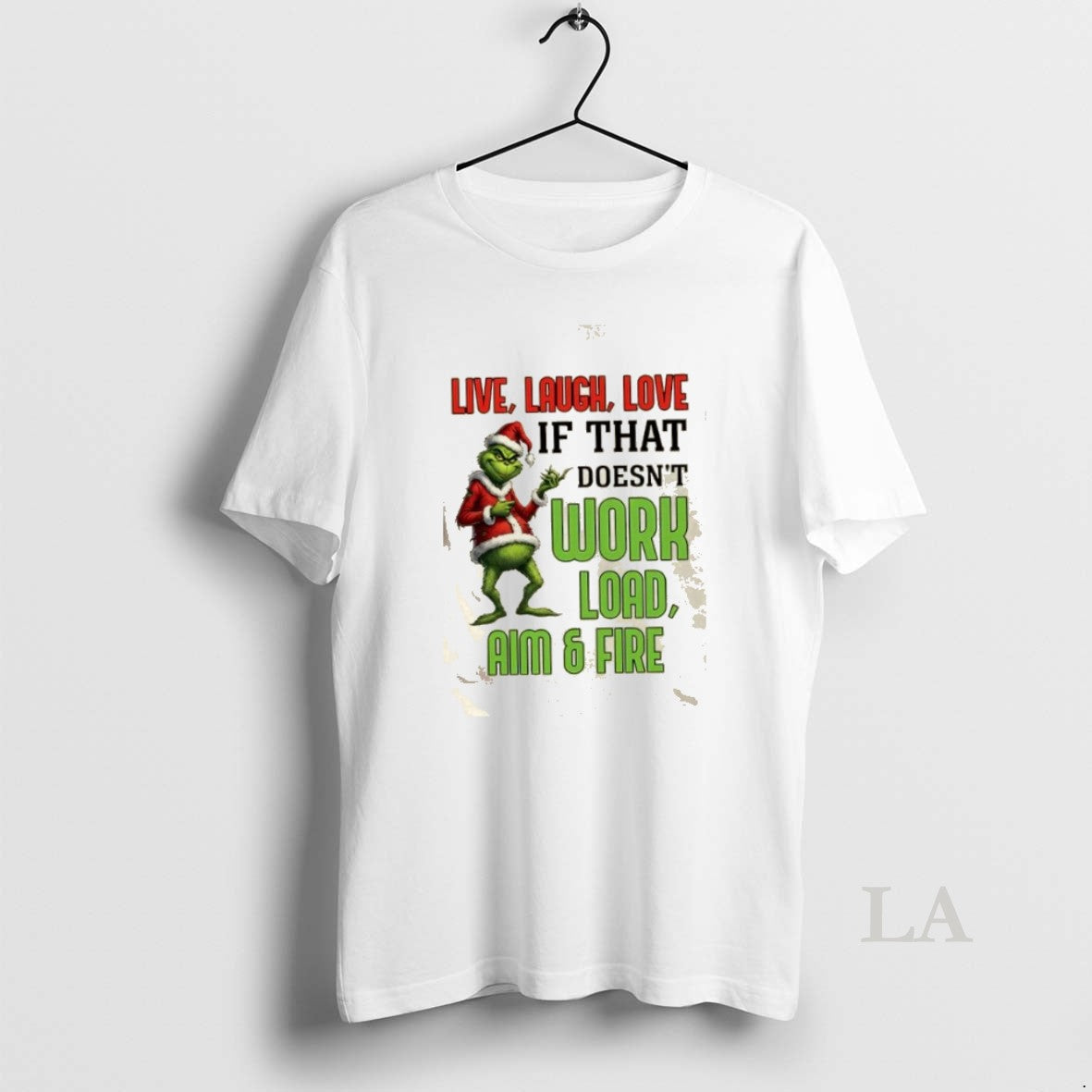 Original 2025 Grinch Live Laugh Love If That Doesnt Work Load Aim And Fire Christmas