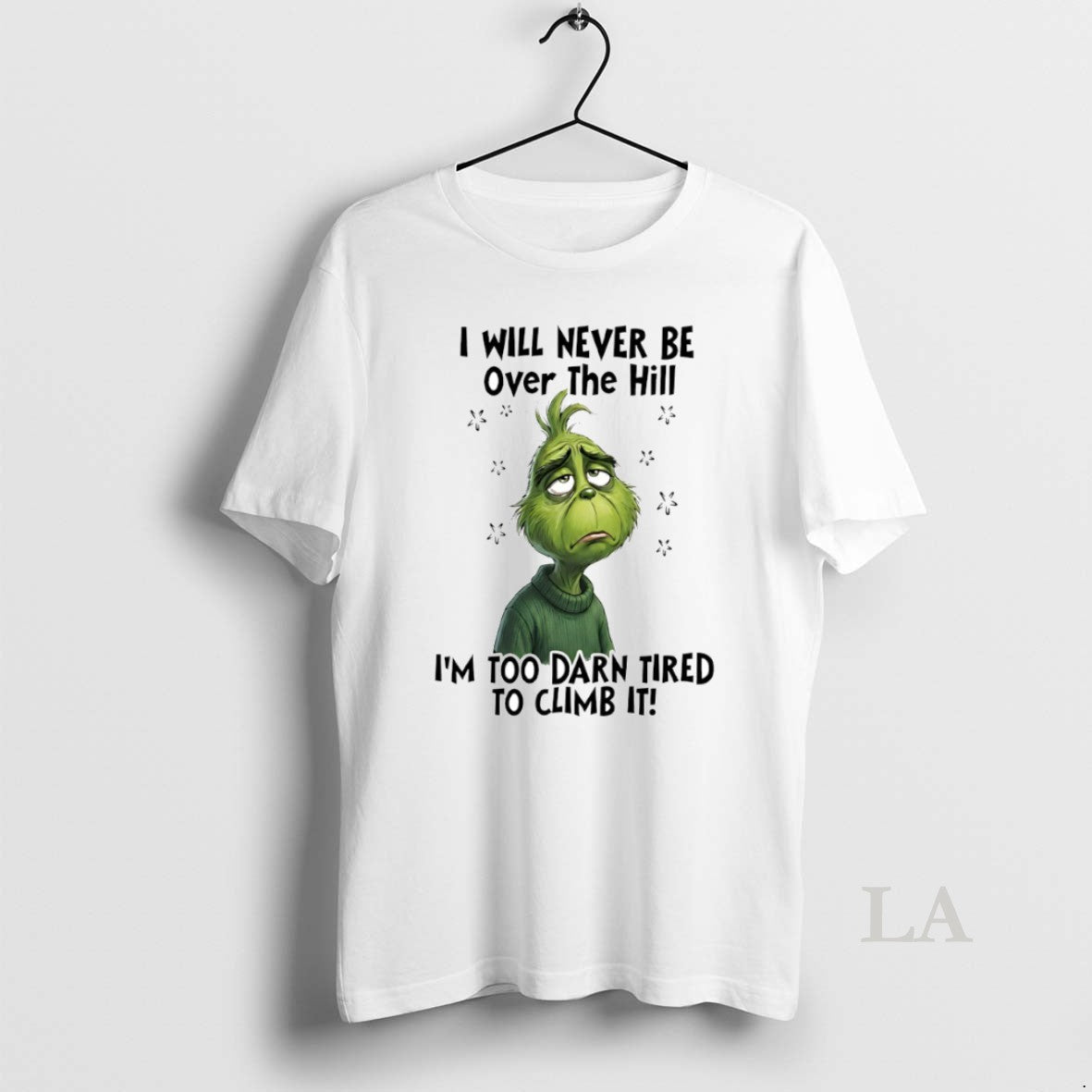 Original Grinch I Will Never Be Over The Hill Im Too Darn Tired To Climb