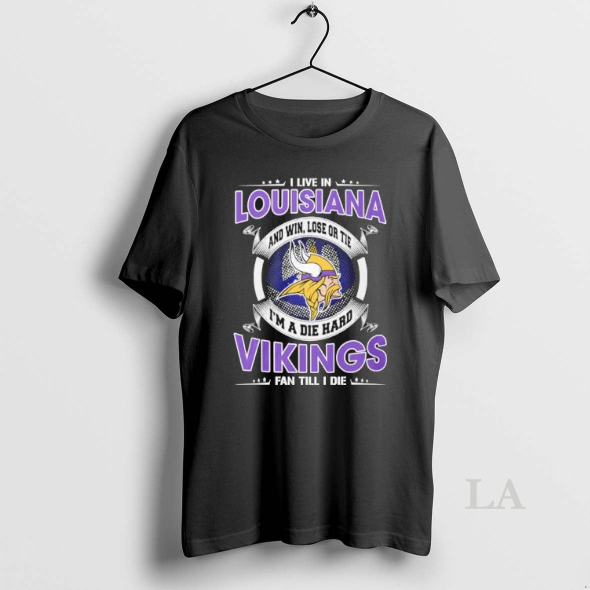 Original I Live In Louisiana And Win Lose Or Tie Im A Die Hard Minnesota