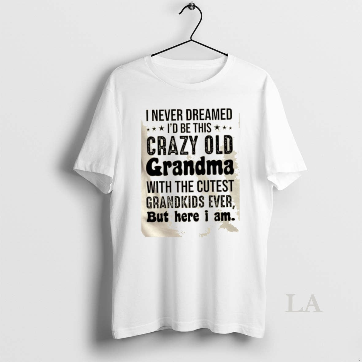 Original I Never Dreamed Id Be This Crazy Old Grandma With The Cutest Grandkids Ever