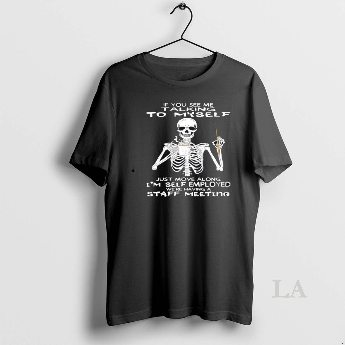 Original Skeleton If You See Me Talking To Myself Just Move Along Im Self Employed