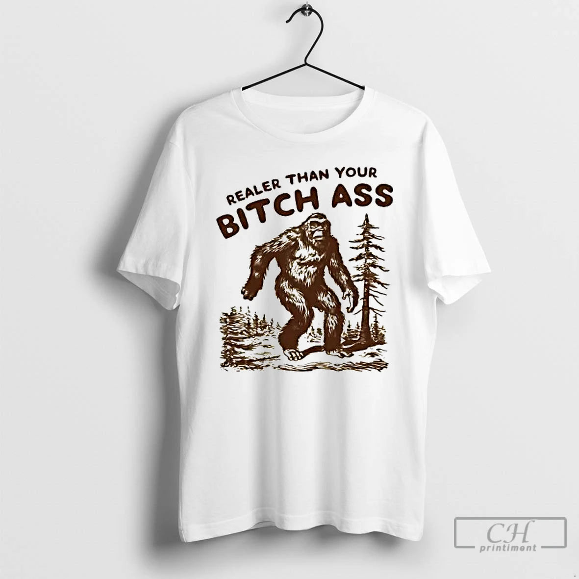 Premium Bigfoot Realer Than You Bitch Ass