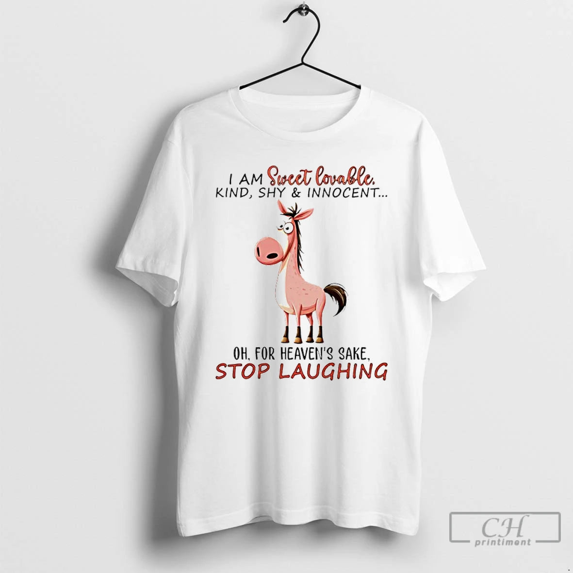 Premium I Am Sweet Lovable Kind Shy And Innocent Oh For Heavens Sake Stop Laughing