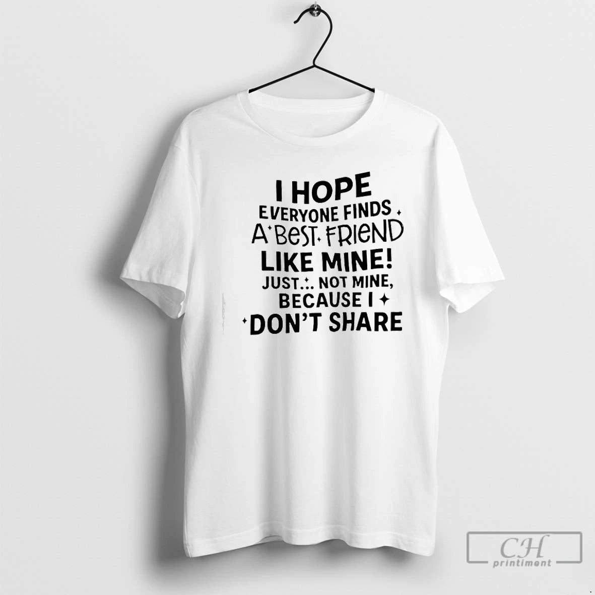 Premium I Hope Everyone Finds A Best Friend Like Mine Just Not Mine Because