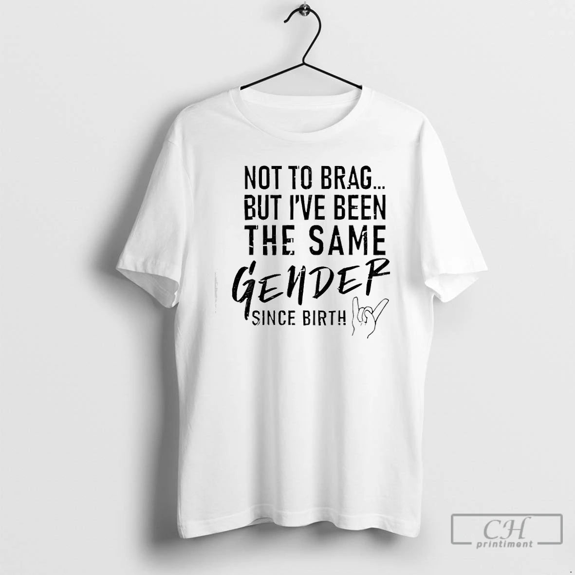 Premium Not To Brag But Ive Been The Same Gender Since Birth T Shirts Sweater