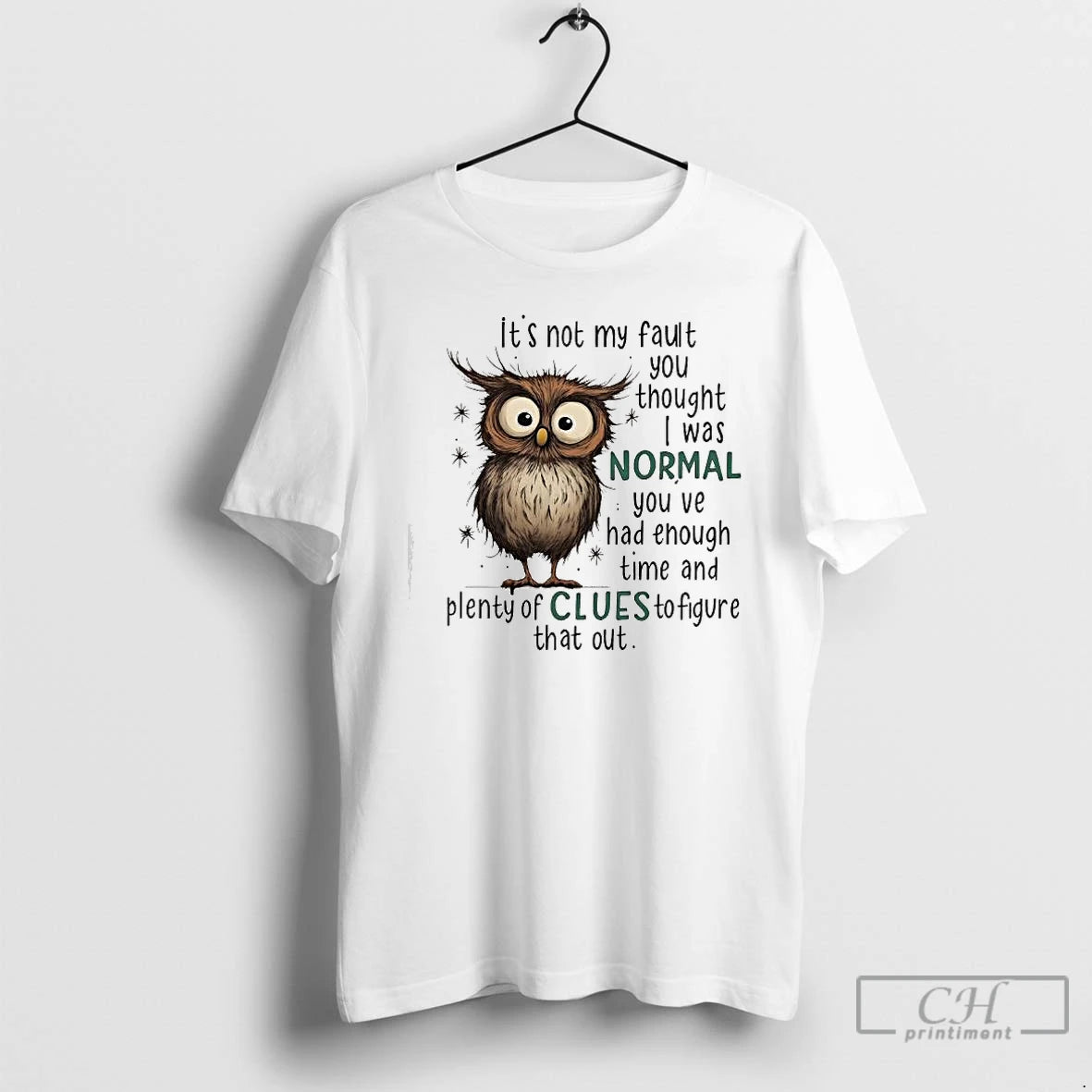 Premium Owl Its Not My Fault You Thought I Was Normal You Ve Had Enough