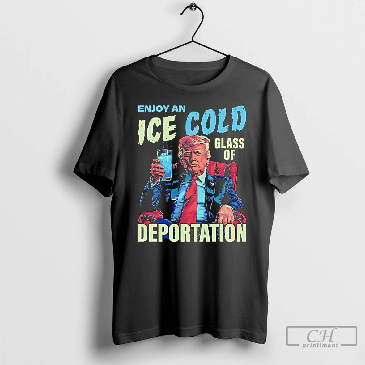 Premium Trump Enjoy An Ice Cold Glass Of Deportation